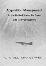 Acquisition Management in the United States Air Force and its Predecessors