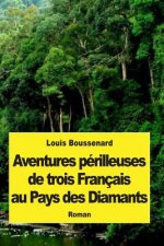Aventures périlleuses de trois Français au Pays des Diamants