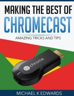 Making The Best of Chromecast: Amazing Tricks and Tips