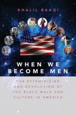 When We Become Men: The Effeminizing and Devolution of the Black Male and Culture in America