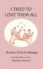 I Tried to Love Them All: The Story of My Six Marriages