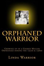 Orphaned Warrior: Growing up in a George Muller Orphanage during the 1950s & 1960s