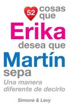 52 Cosas Que Erika Desea Que Martín Sepa: Una Manera Diferente de Decirlo