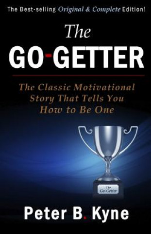The Go-Getter: The Classic Motivational Story That Tells You How to Be One