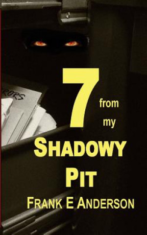 7 from my Shadowy Pit