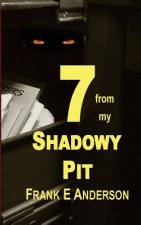 7 from my Shadowy Pit