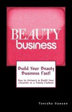 Build Your Beauty Business Fast!: How to Network & Build Your Clientele in a Timely Fashion