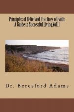 Principles of Belief and Practices of Faith: A Guide to Successful Living, Vol.II