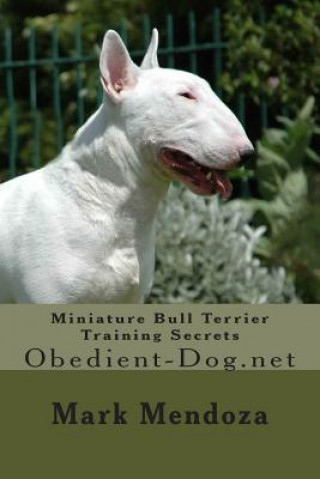 Miniature Bull Terrier Training Secrets: Obedient-Dog.net