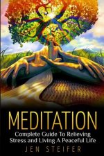Meditation: Complete Guide to Relieving Stress and Living A Peaceful Life