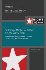 Pre-Trial and Mental Health Policy in Harris County, Texas: Front-end Reforms that Protect Citizens, Control Costs, and Ensure Justice