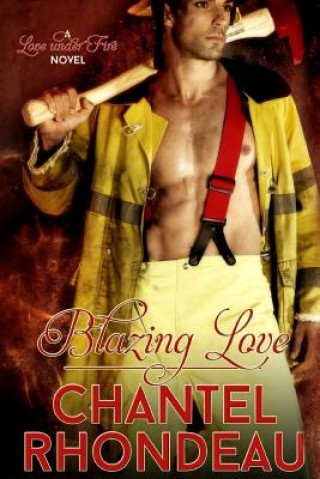 Blazing Love: A Love Under Fire Novel