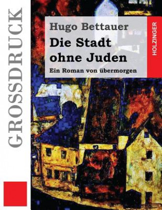 Die Stadt ohne Juden (Großdruck): Ein Roman von übermorgen