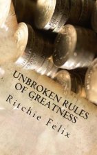Unbroken Rules Of Greatness: Unbroken Laws of Greatness