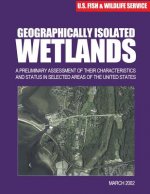 Geographically Isolated Wetlands: A Preliminary Assessment of Their Characteristics and Status in Selected Areas of the United States