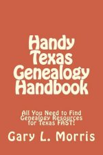 Handy Texas Genealogy Handbook: All You Need to Find Genealogy Resources for Texas FAST!