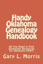Handy Oklahoma Genealogy Handbook: All You Need to Find Genealogy Resources for Oklahoma FAST!
