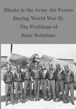 Blacks in the Army Air Forces During World War II: The Problems of Race Relation