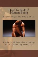 How To Build A Human Being: Montessori for the Whole of Life