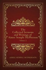 The Collected Sermons and Writings of Aimee Semple McPherson: Volume 2