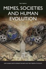 Memes, Societies and Human Evolution: How humans came to dominate the planet and then threaten its ecology