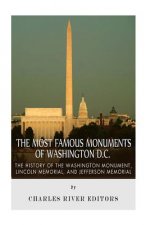 The Most Famous Monuments of Washington D.C.: The History of the Washington Monument, Lincoln Memorial, and Jefferson Memorial