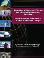 Reanalysis of Historical Climate Data for Key Atmospheric Features: Implications for Attribution of Causes of Observed Change (SAP 1.3)