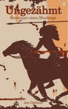 Ungezähmt: Abenteuer eines Mustangs
