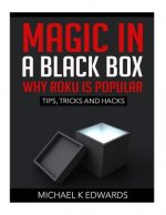 Magic in a black box: Why Roku is Popular: Tips, Tricks and Hacks