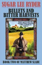 Bullets and Bitter Harvests - Book Two of Matthew Slade