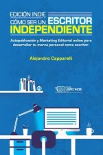 Edición Indie. Cómo ser un escritor independiente: Autopublicación y Marketing Editorial online para desarrollar tu marca personal como escritor.