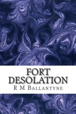 Fort Desolation: (R M Ballantyne Classics Collection)