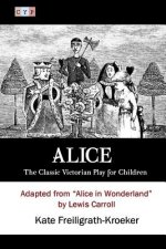 Alice: The Classic Victorian Play for Children: Adapted from 