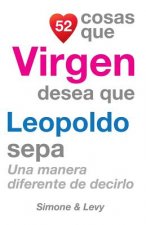 52 Cosas Que Virgen Desea Que Leopoldo Sepa: Una Manera Diferente de Decirlo