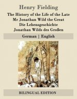 The History of the Life of the Late Mr Jonathan Wild the Great / Die Lebensgeschichte Jonathan Wilds des Großen: German - English