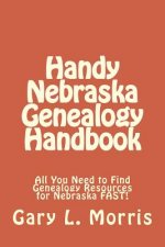 Handy Nebraska Genealogy Handbook: All You Need to Find Genealogy Resources for Nebraska FAST!