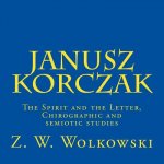 Janusz Korczak: The Spirit and the Letter, Chirographic and semiotic studies