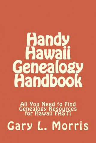 Handy Hawaii Genealogy Handbook: All You Need to Find Genealogy Resources for Hawaii FAST!