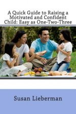 A Quick Guide to Raising a Motivated and Confident Child: Easy as One-Two-Three