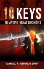 10 Keys to Making Great Decisions