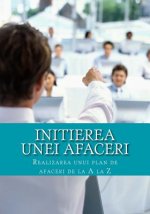 Initierea Unei Afaceri: Realizarea Unui Plan de Afaceri de la a la Z