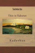 Yaakwdaat Aya: This Is Yakutat