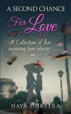 A second chance for love: A collection of five inspiring love stories
