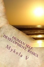 Human Self-development. Basics.: The system of collected facts about the content and possibility of human life. Love, respect and understanding are fo