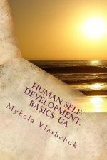 Human Self-Development. Basics. Ua: The System of Collected Facts about the Content and Possibility of Human Life. Love, Respect and Understanding Are
