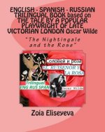 ENGLISH - SPANISH - RUSSIAN TRILINGUAL BOOK based on THE TALE BY A POPULAR PLAYWRIGHT OF LATE VICTORIAN LONDON Oscar Wilde: 