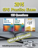 CPC Practice Exam 2015: Includes 150 practice questions, answers with full rationale, exam study guide and the official proctor-to-examinee in