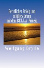 Beruflicher Erfolg und erfülltes Leben mit dem B.E.L.L.A.-Prinzip