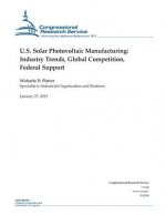 U.S. Solar Photovoltaic Manufacturing: Industry Trends, Global Competition, Federal Support