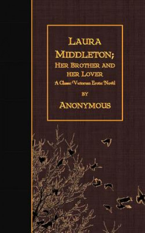Laura Middleton; Her Brother and Her Lover: A Classic Victorian Erotic Novel